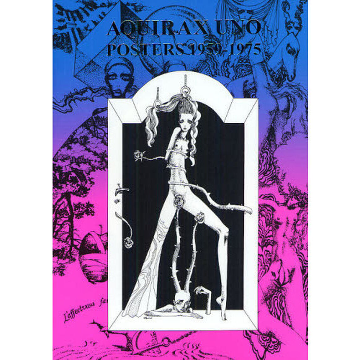 ＡＱＵＩＲＡＸ　ＵＮＯ　ＰＯＳＴＥＲＳ　１９５９－１９７５　宇野亜喜良６０年代ポスター集