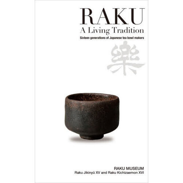 Raku - A Living Tradition: Sixteen generations of Japanese tea bowl makers