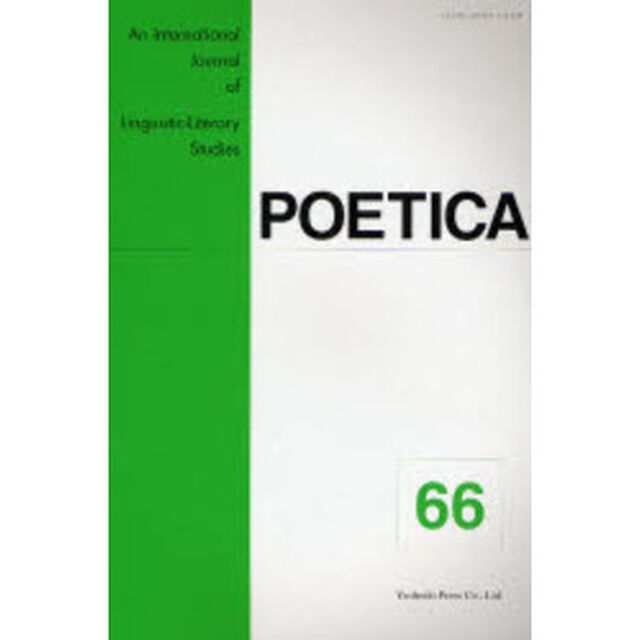 ＰＯＥＴＩＣＡ　Ａｎ　Ｉｎｔｅｒｎａｔｉｏｎａｌ　Ｊｏｕｒｎａｌ　ｏｆ　Ｌｉｎｇｕｉｓｔｉｃ‐Ｌｉｔｅｒａｒｙ　Ｓｔｕｄｉｅｓ　６６