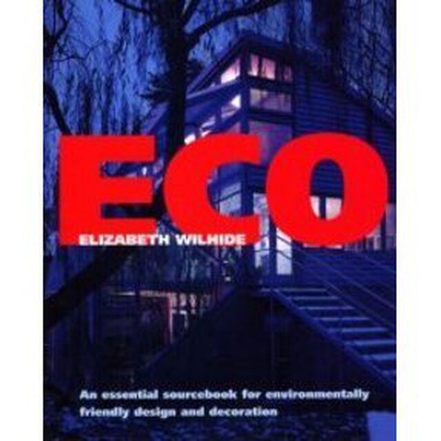 エコ　Ａｎ　ｅｓｓｅｎｔｉａｌ　ｓｏｕｒｃｅｂｏｏｋ　ｆｏｒ　ｅｎｖｉｒｏｎｍｅｎｔａｌｌｙ　ｆｒｉｅｎｄｌｙ　ｄｅｓｉｇｎ　ａｎｄ　ｄｅｃｏｒａｔｉｏｎ