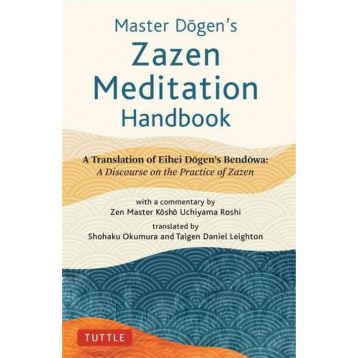 Ｍａｓｔｅｒ　ＤＯｇｅｎ&rsquo;ｓ　Ｚａｚｅｎ　Ｍｅｄｉｔａｔｉｏｎ　Ｈａｎｄｂｏｏｋ　Ａ　Ｔｒａｎｓｌａｔｉｏｎ　ｏｆ　Ｅｉｈｅｉ　ＤＯｇｅｎ&rsquo;ｓ　ＢｅｎｄＯｗａ：Ａ　Ｄｉｓｃｏｕｒｓｅ　ｏｎ　ｔｈｅ　Ｐｒａｃｔｉｃｅ　ｏｆ　Ｚａｚｅｎ