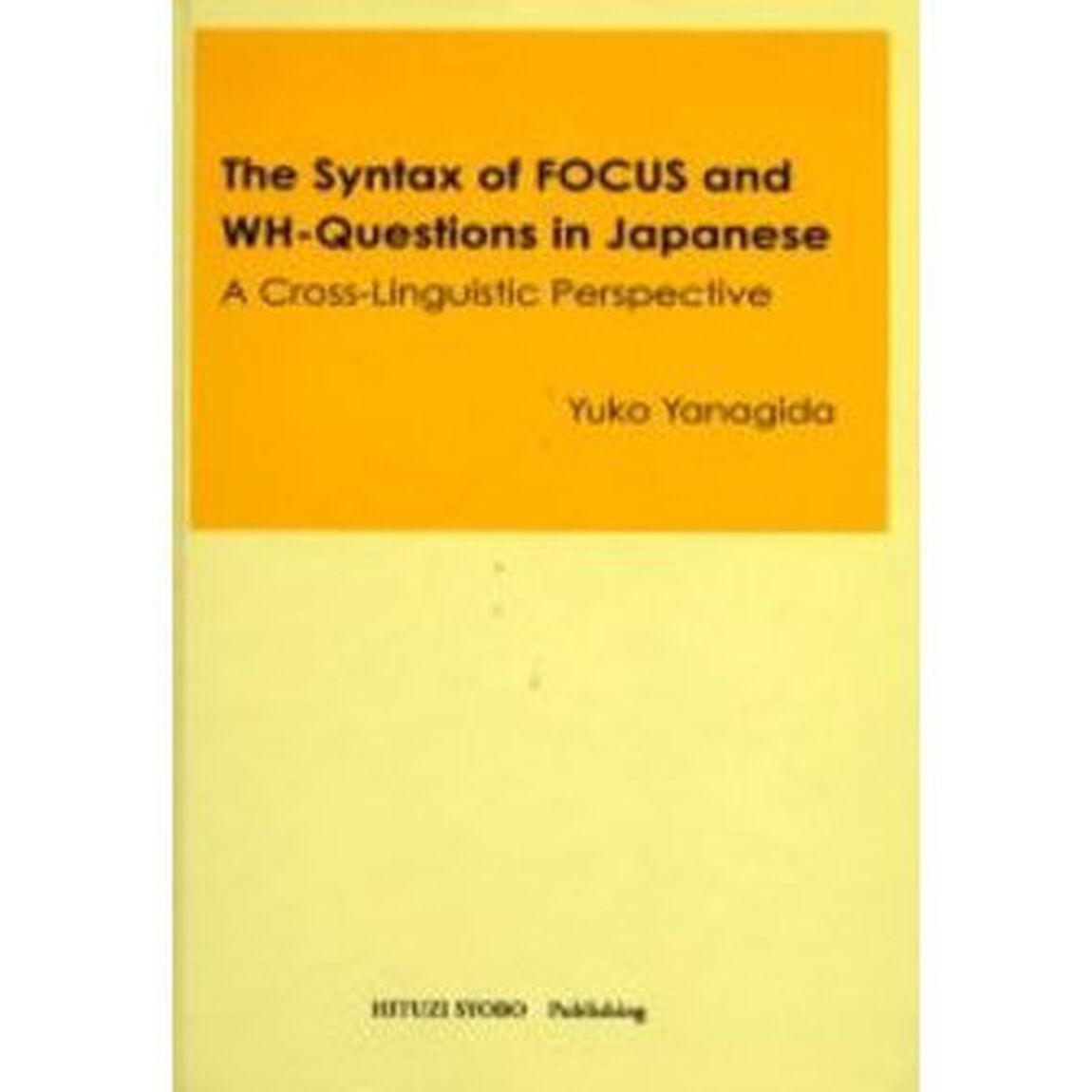 Ｔｈｅ　ｓｙｎｔａｘ　ｏｆ　ｆｏｃｕｓ　ａｎｄ　ＷＨ‐ｑｕｅｓｔｉｏｎｓ　ｉｎ　Ｊａｐａｎｅｓｅ　Ａ　ｃｒｏｓｓ‐ｌｉｎｇｕｉｓｔｉｃ　ｐｅｒｓｐｅｃｔｉｖｅ