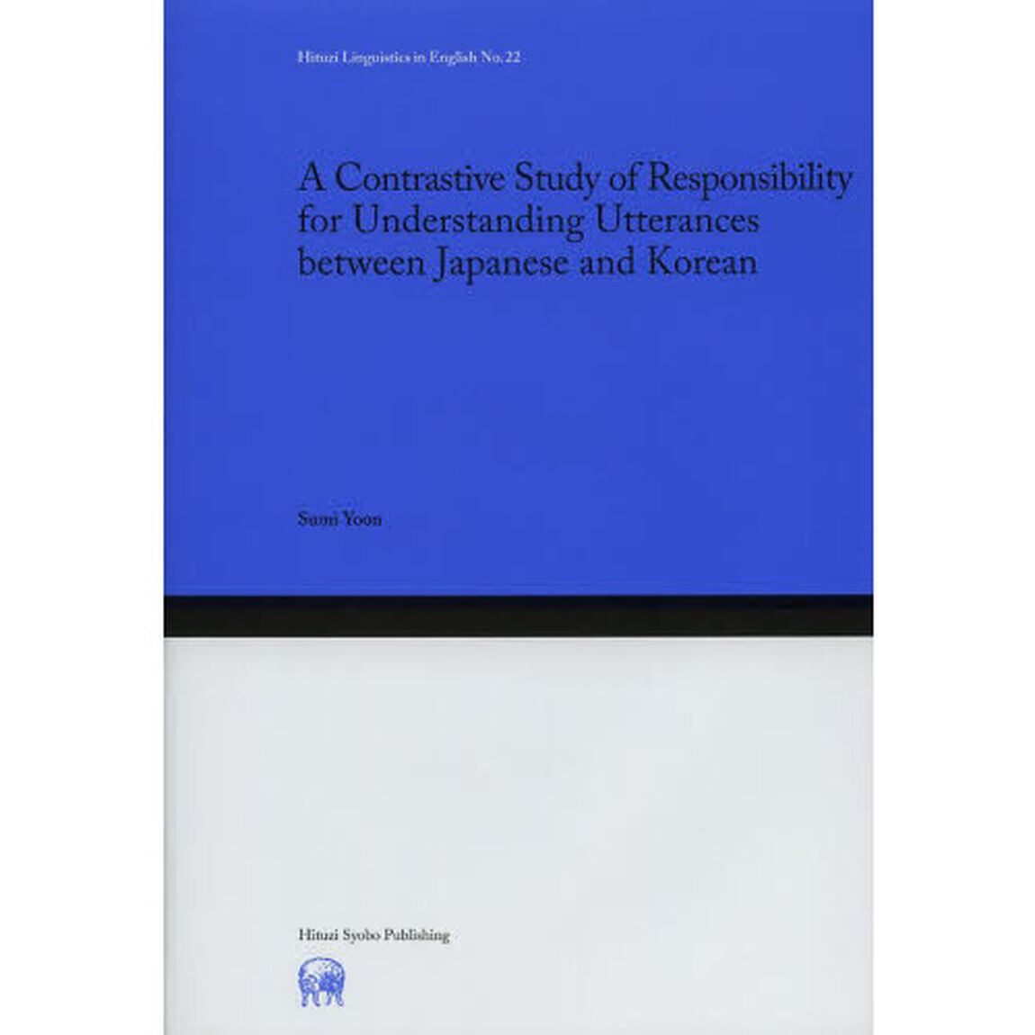 A Contrastive Study of Responsibility for Understanding Utterances between Japanese and Korean (Hituzi Linguistics in English No