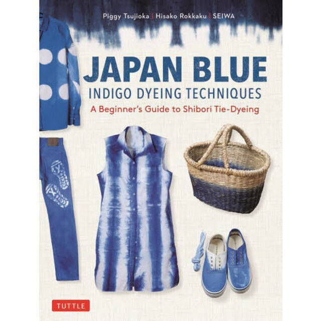 ＪＡＰＡＮ　ＢＬＵＥ　ＩＮＤＩＧＯ　ＤＹＥＩＮＧ　ＴＥＣＨＮＩＱＵＥＳ　Ａ　Ｂｅｇｉｎｎｅｒ&rsquo;ｓ　Ｇｕｉｄｅ　ｔｏ　Ｓｈｉｂｏｒｉ　Ｔｉｅ‐Ｄｙｅｉｎｇ