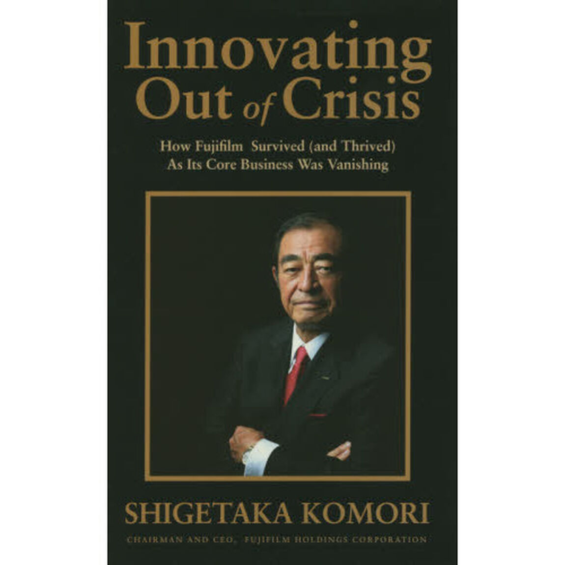 Ｉｎｎｏｖａｔｉｎｇ　Ｏｕｔ　ｏｆ　Ｃｒｉｓｉｓ　Ｈｏｗ　Ｆｕｊｉｆｉｌｍ　Ｓｕｒｖｉｖｅｄ〈ａｎｄ　Ｔｈｒｉｖｅｄ〉Ａｓ　Ｉｔｓ　Ｃｏｒｅ　Ｂｕｓｉｎｅｓｓ　Ｗａｓ　Ｖ？