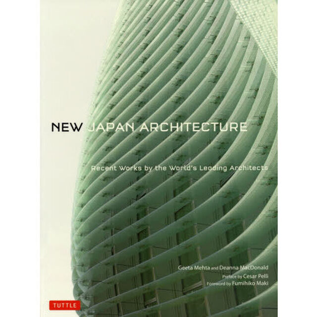 ＮＥＷ　ＪＡＰＡＮ　ＡＲＣＨＩＴＥＣＴＵＲＥ　Ｒｅｃｅｎｔ　Ｗｏｒｋｓ　ｂｙ　ｔｈｅ　Ｗｏｒｌｄ&rsquo;ｓ　Ｌｅａｄｉｎｇ　Ａｒｃｈｉｔｅｃｔｓ