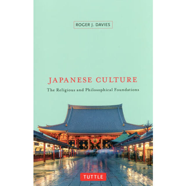 ＪＡＰＡＮＥＳＥ　ＣＵＬＴＵＲＥ　Ｔｈｅ　Ｒｅｌｉｇｉｏｕｓ　ａｎｄ　Ｐｈｉｌｏｓｏｐｈｉｃａｌ　Ｆｏｕｎｄａｔｉｏｎｓ