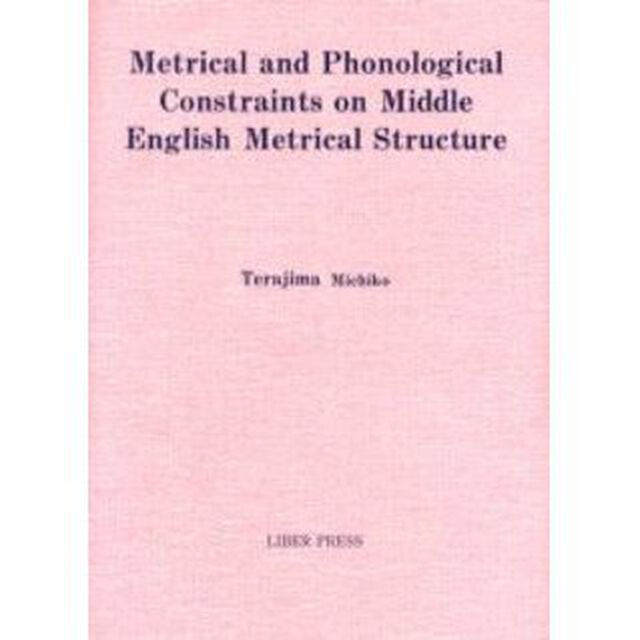 Ｍｅｔｒｉｃａｌ　ａｎｄ　ｐｈｏｎｏｌｏｇｉｃａｌ　ｃｏｎｓｔｒａｉｎｔｓ　ｏｎ　Ｍｉｄｄｌｅ　Ｅｎｇｌｉｓｈ　ｍｅｔｒｉｃａｌ　ｓｔｒｕｃｔｕｒｅ