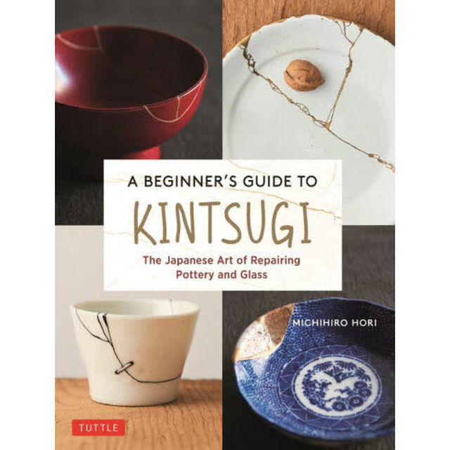 Ａ　ＢＥＧＩＮＮＥＲ&rsquo;Ｓ　ＧＵＩＤＥ　ＴＯ　ＫＩＮＴＳＵＧＩ　Ｔｈｅ　Ｊａｐａｎｅｓｅ　Ａｒｔ　ｏｆ　Ｒｅｐａｉｒｉｎｇ　Ｐｏｔｔｅｒｒｙ　ａｎｄ　Ｇｌａｓｓ