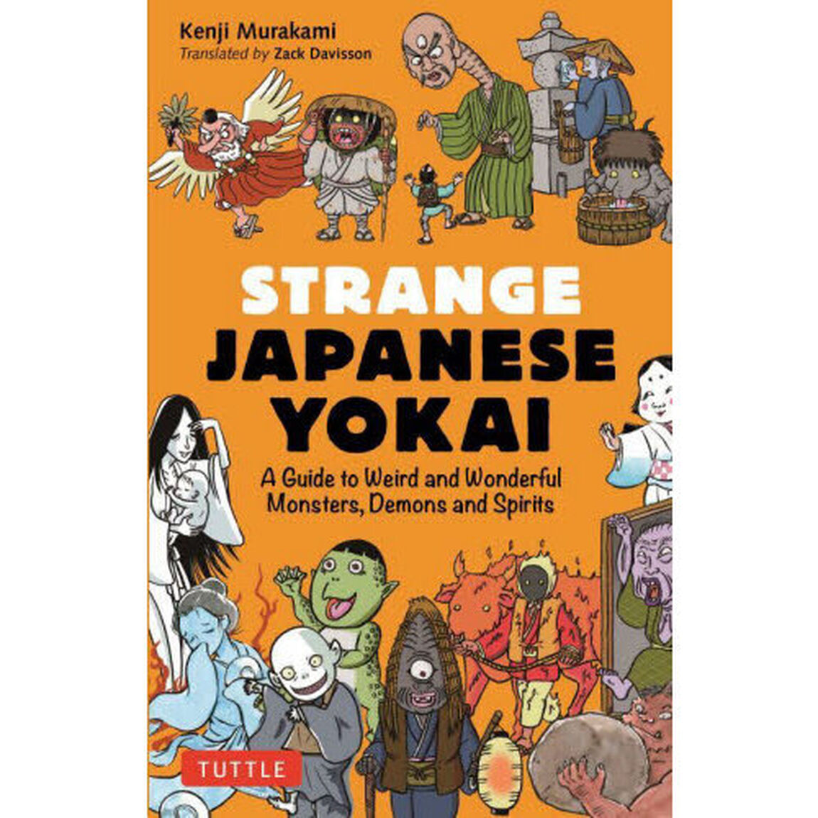 ＳＴＲＡＮＧＥ　ＪＡＰＡＮＥＳＥ　ＹＯＫＡＩ　Ａ　Ｇｕｉｄｅ　ｔｏ　Ｗｅｉｒｄ　ａｎｄ　Ｗｏｎｄｅｒｆｕｌ　Ｍｏｎｓｔｅｒｓ，Ｄｅｍｏｎｓ　ａｎｄ　Ｓｐｉｒｉｔｓ