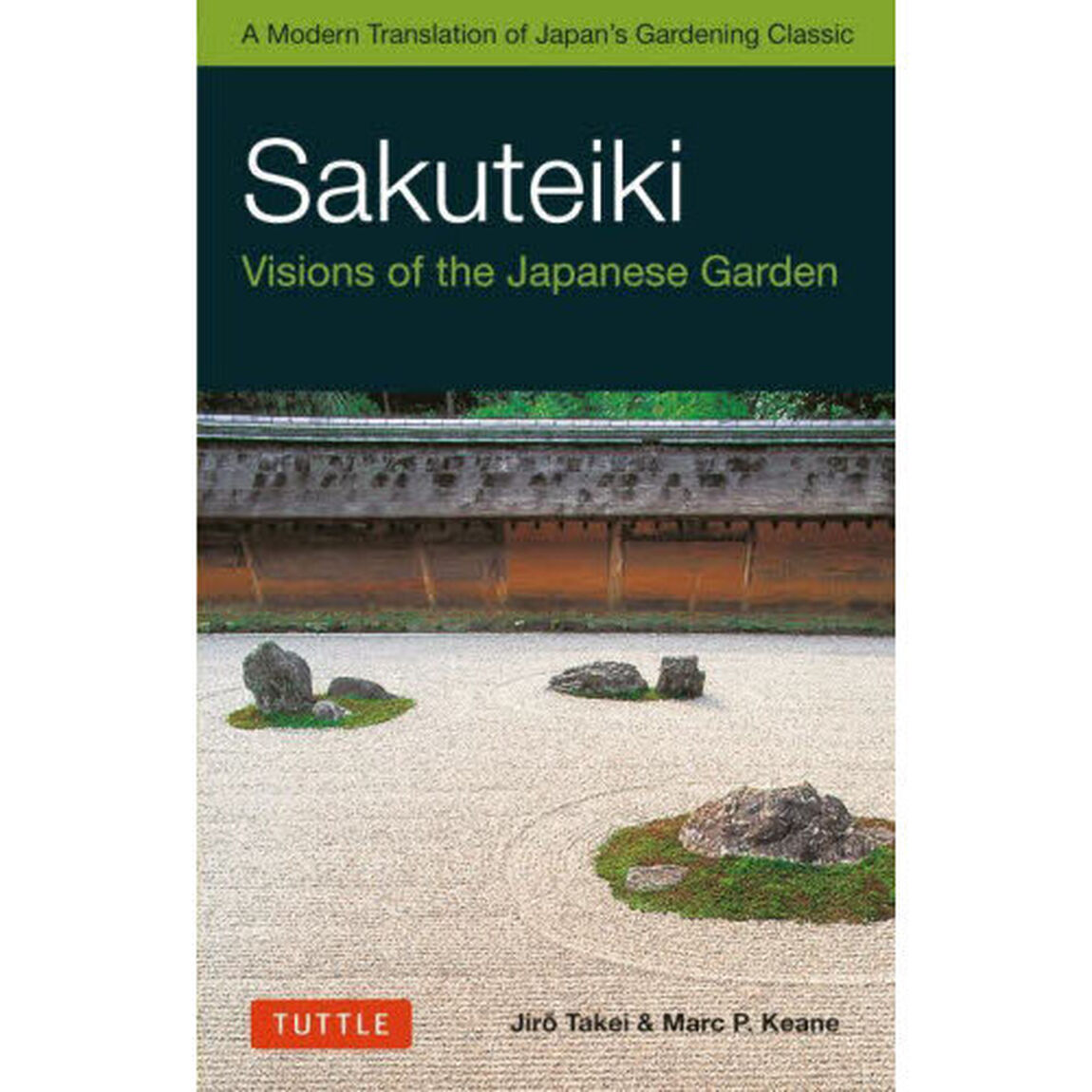 Ｓａｋｕｔｅｉｋｉ　Ｖｉｓｉｏｎｓ　ｏｆ　ｔｈｅ　Ｊａｐａｎｅｓｅ　Ｇａｒｄｅｎ　Ａ　Ｍｏｄｅｒｎ　Ｔｒａｎｓｌａｔｉｏｎ　ｏｆ　Ｊａｐａｎ&rsquo;ｓ　Ｇａｒｄｅｎｉｎｇ　Ｃｌａｓｓｉｃ