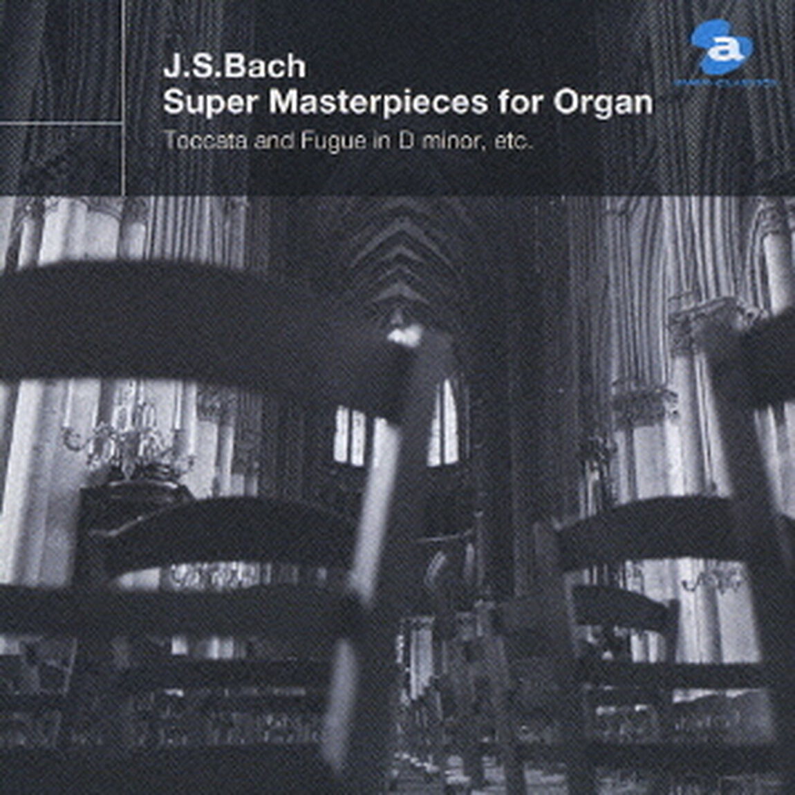 J．S．バッハ：オルガン超名曲集　－トッカータとフーガ　ニ短調、主よ、人の望みの喜びよ　他－（ＣＤ）