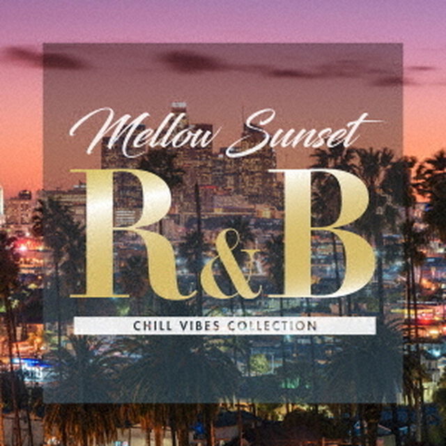 Mellow　Sunset　R＆B　CHILL　VIBES　COLLECTION（ＣＤ）
