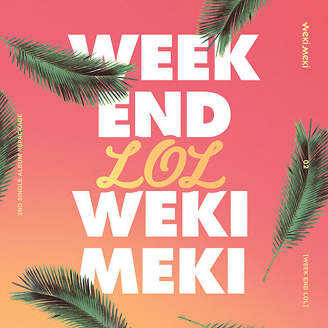WEKI MEKI/2ND SINGLE REPACAGE : WEEK END LOL（輸入盤）（ＣＤ）