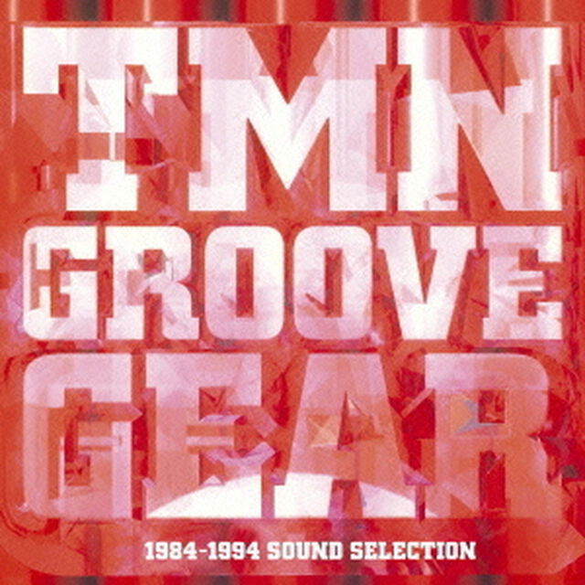 TMN　GROOVE　GEAR　1984－1994　SOUND　SELECTION（ＣＤ）