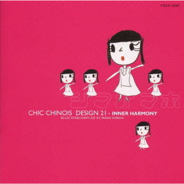 CHIC　CHINOIS　DESIGN　21－INNER　HARMONY〜SELECTED＆COMPILED　BY　MAHO　SHIMAO（ＣＤ）