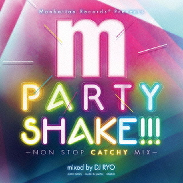 Manhattan Records presents PARTY SHAKE!!! -NON STOP CATCHY MIX- mixed by DJ RYO（ＣＤ）