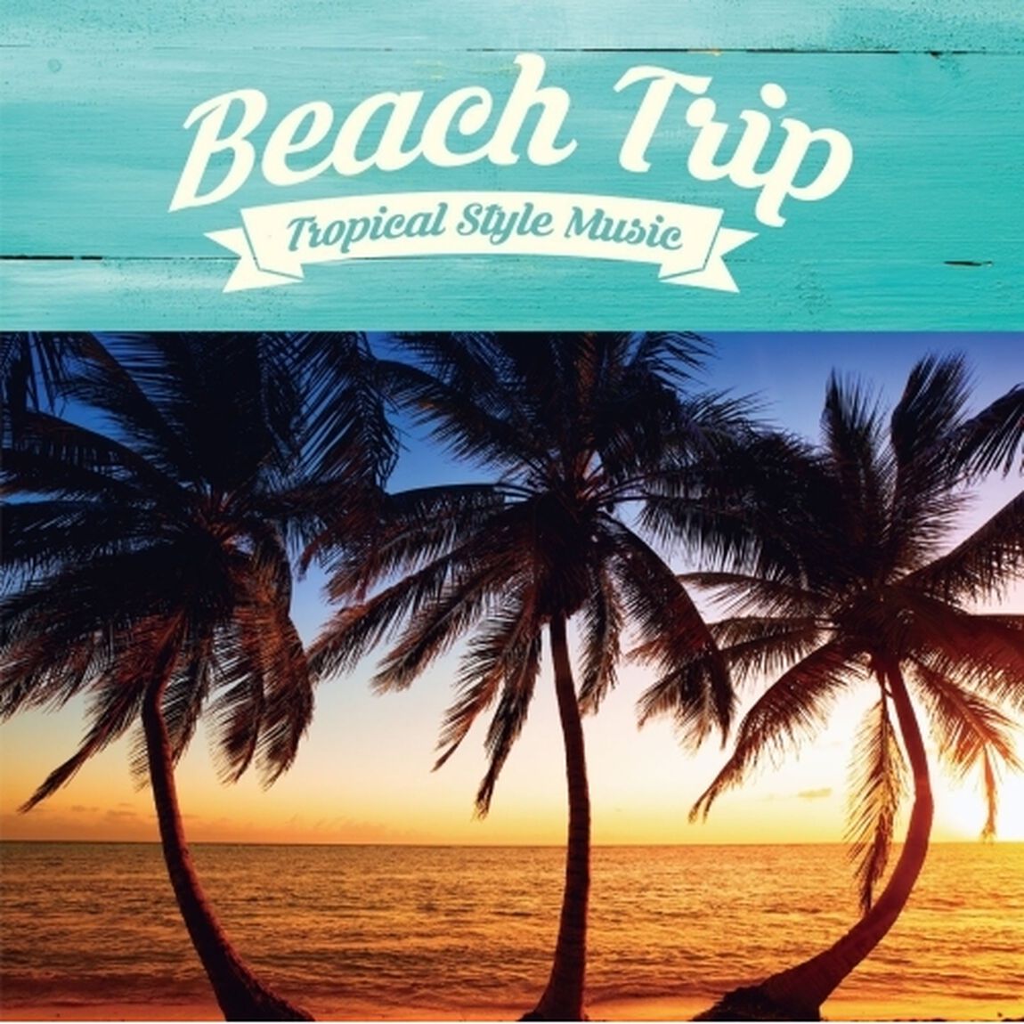 BEACH　TRIP　－TROPICAL　STYLE　MUSIC－（ＣＤ）