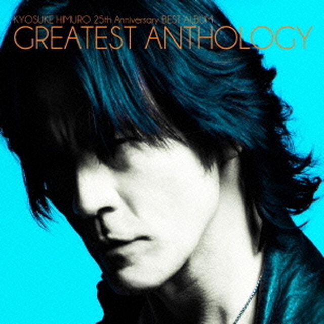 KYOSUKE　HIMURO　25th　Anniversary　BEST　ALBUM　GREATEST　ANTHOLOGY（ＣＤ）