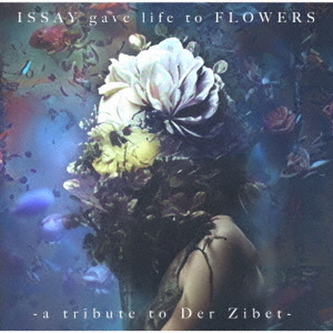 ISSAY　gave　life　to　FLOWERS　－a　tribute　to　Der　Zibet－（ＣＤ）