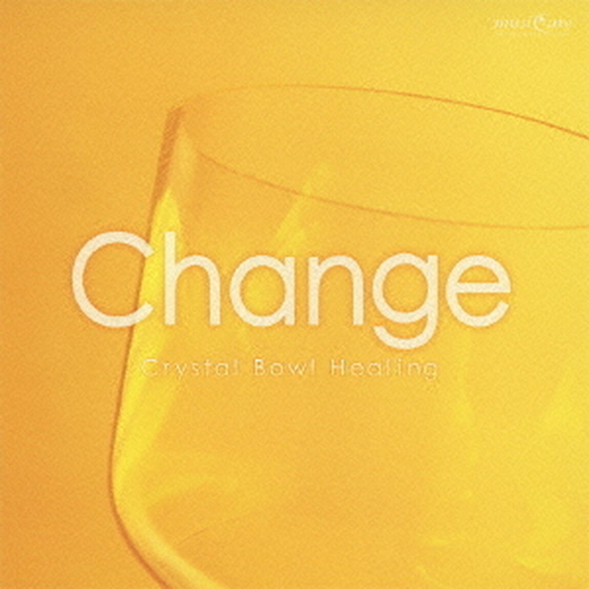 ミュージケア・クリスタルボウル・ヒーリング『Change〜新しい自分に出会うために』（ＣＤ）