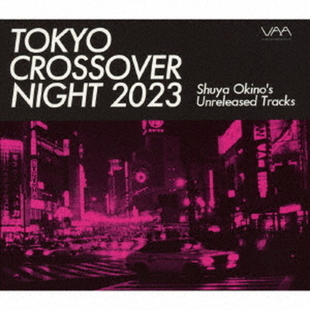 TOKYO　CROSSOVER　NIGHT　2023　Shuya　Okino&rsquo;s　Unreleased　Tracks（ＣＤ）