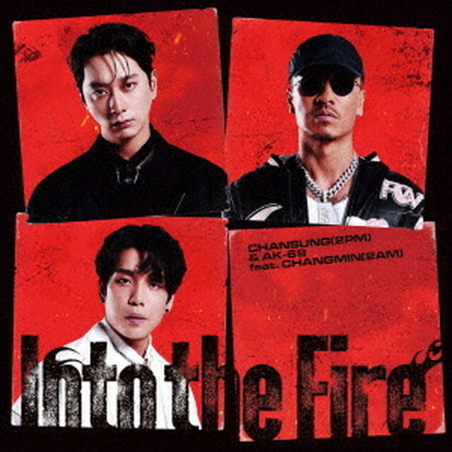 CHANSUNG(2PM) & AK-69 feat. CHANGMIN(2AM)／Into the Fire（CD）（ＣＤ）