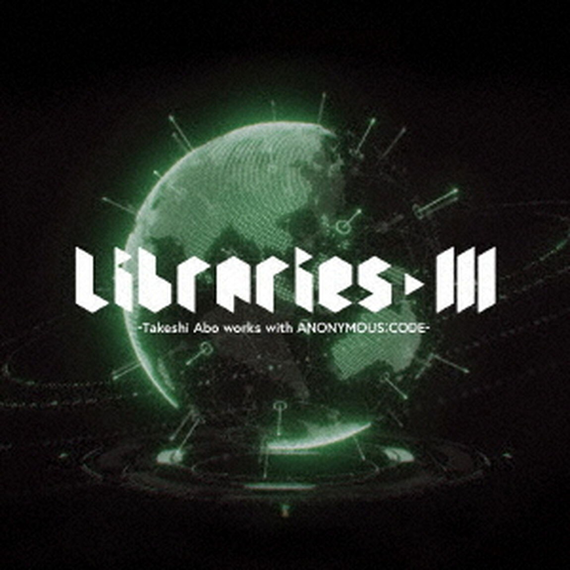 LIBRARIES　Ⅲ　－Takeshi　Abo　works　with　ANONYMOUS；CODE－（ＣＤ）