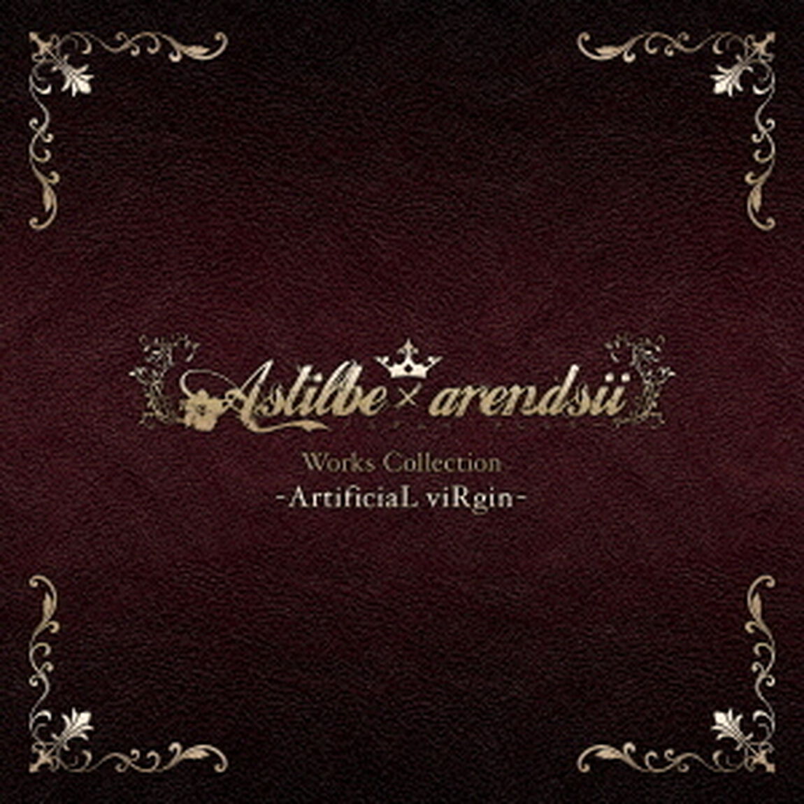 Astilbe　&times;　arendsii　Works　Collection　－ArtificiaL　viRgin－（ＣＤ）