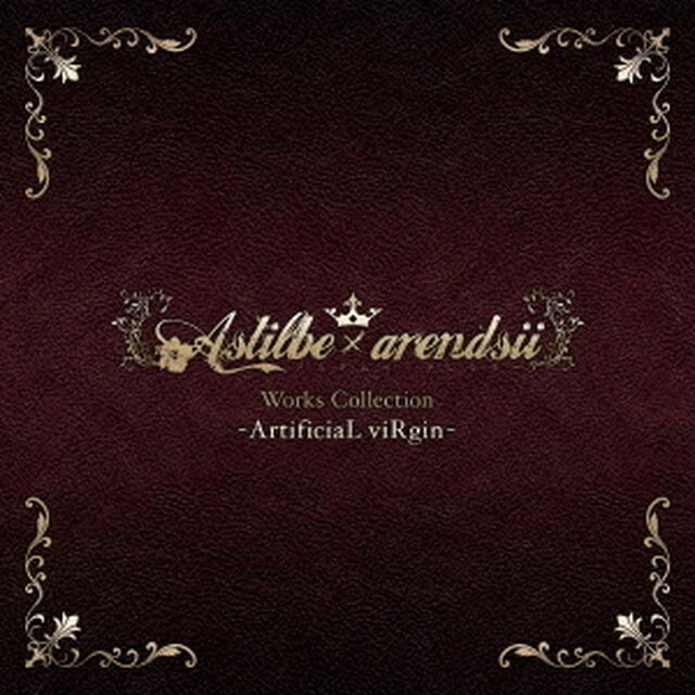 Astilbe　&times;　arendsii　Works　Collection　－ArtificiaL　viRgin－（ＣＤ）