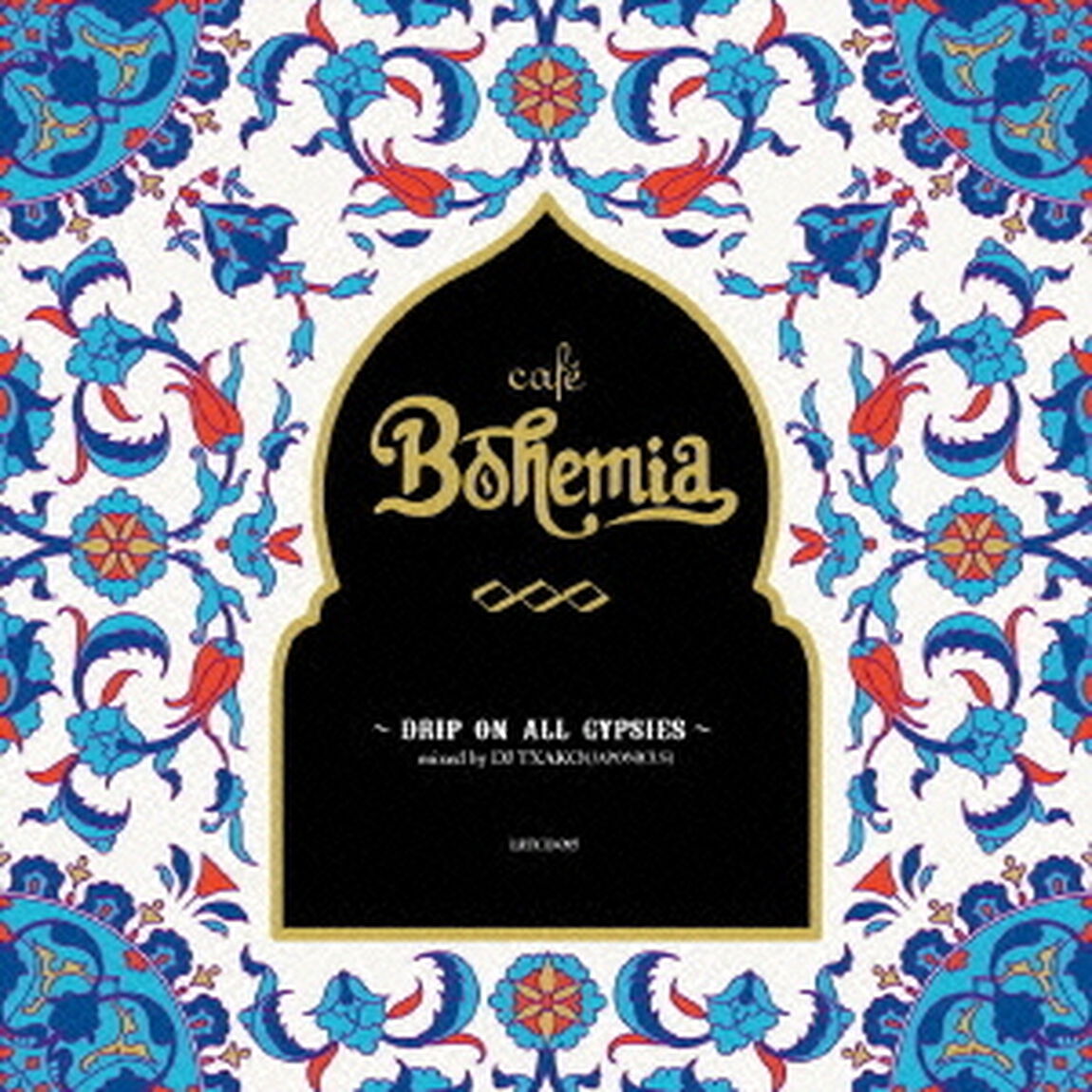 cafe　Bohemia　〜DRIP　ON　ALL　GYPSIES〜mixed　by　DJ　TXAKO（JAPONICUS）（ＣＤ）