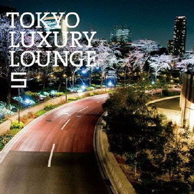 TOKYO　LUXURY　LOUNGE　5（ＣＤ）