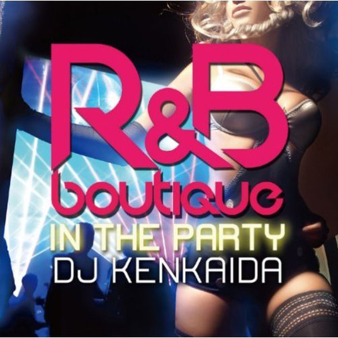 R＆B　BOUTIQUE　－in　the　party－　Mixed　by　DJ　KENKAIDA（ＣＤ）