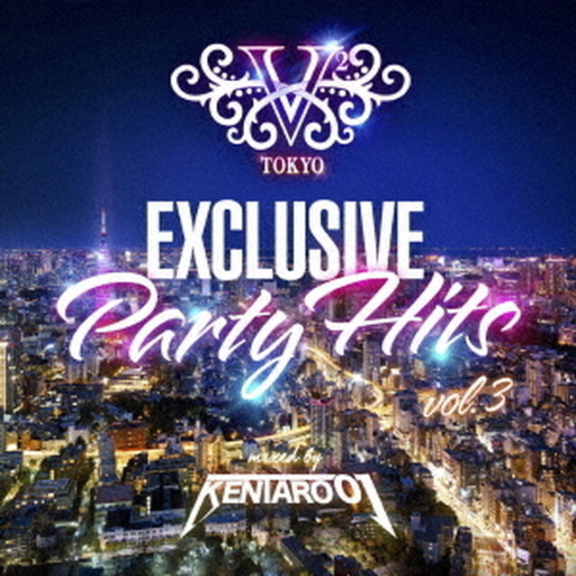 V2　TOKYO　EXCLUSIVE　PARTY　HITS　vol．3　mixed　by　DJ　Kentaro01（ＣＤ）