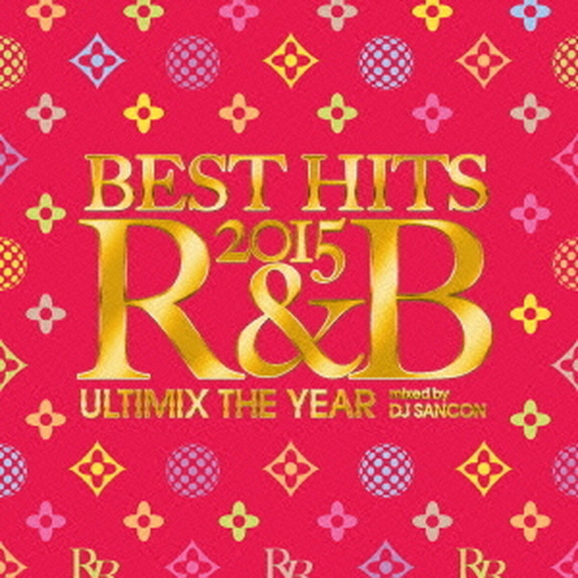 ベスト・ヒッツ・2015 R&B -アルティミックス・ザ・イヤー- ミックスド・バイ・DJ サンコン（ＣＤ）