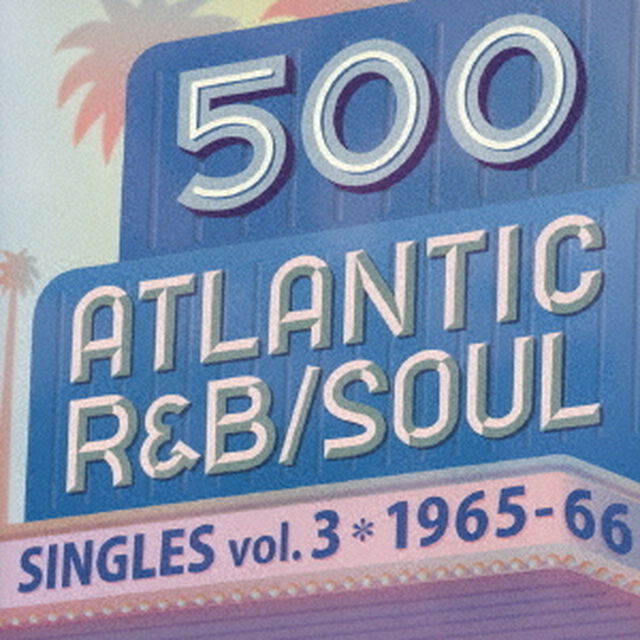 500　アトランティック・R＆B／ソウル・シングルズ　VOL．3＊1965－66（ＣＤ）