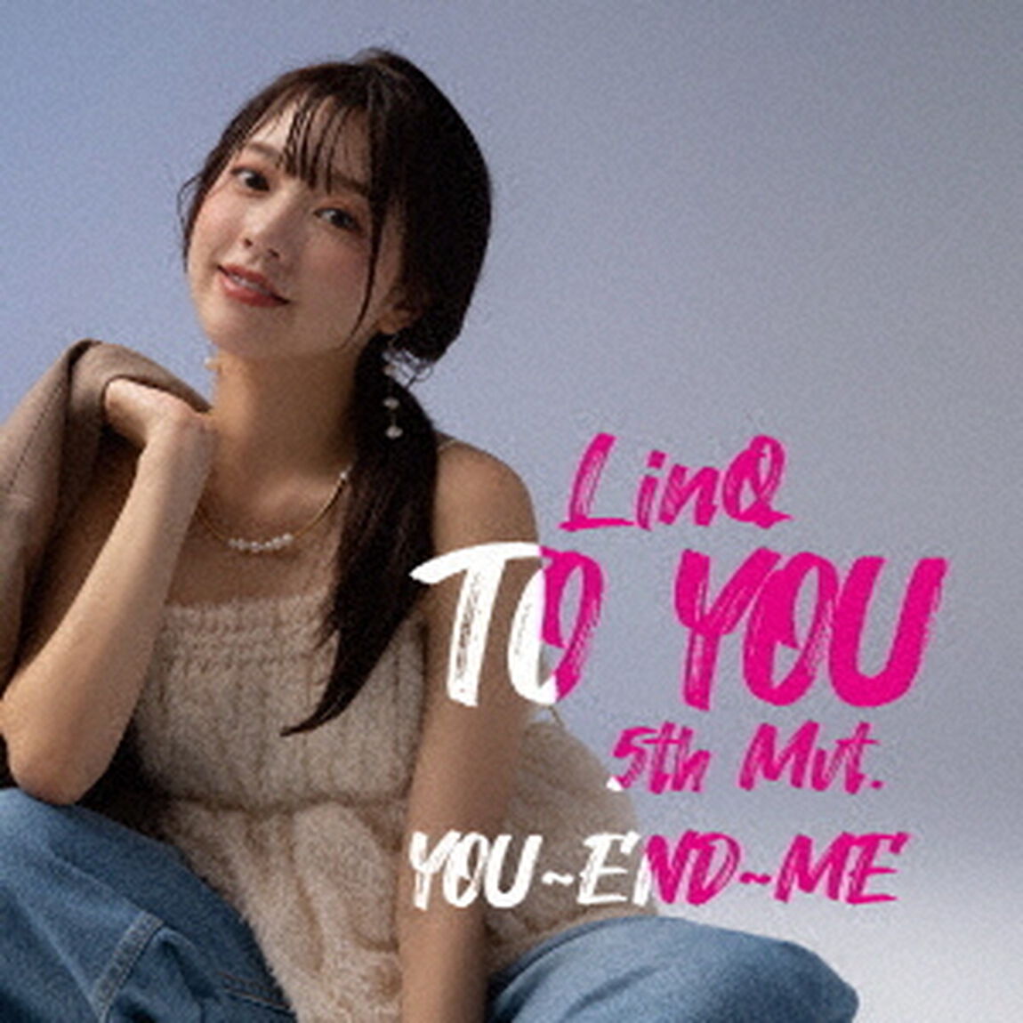TO　YOU〜LinQ　第五楽章〜【YOU〜END〜ME盤】（ＣＤ）
