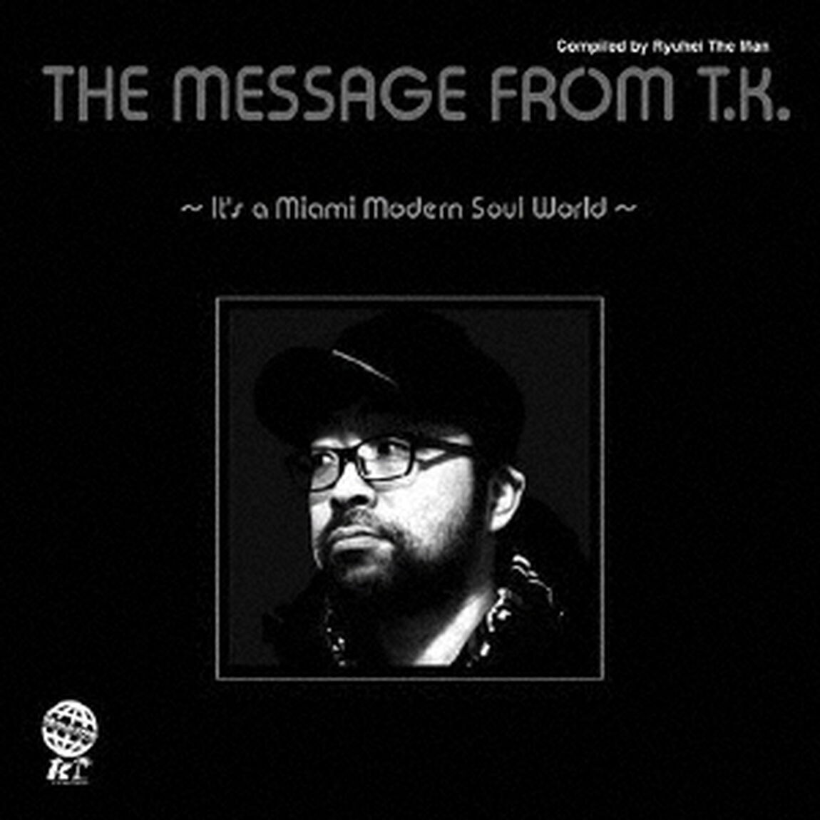 THE　MESSAGE　FROM　T．K．　〜IT&rsquo;S　A　MIAMI　MODERN　SOUL　WORLD〜（ＣＤ）