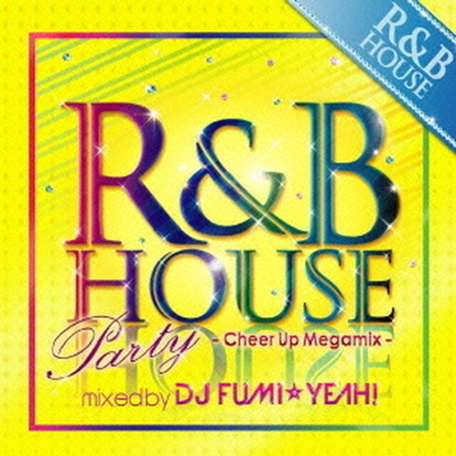 R&B HOUSE PARTY -Cheer Up Megamix- mixed by DJ FUMI★YEAH！（ＣＤ）