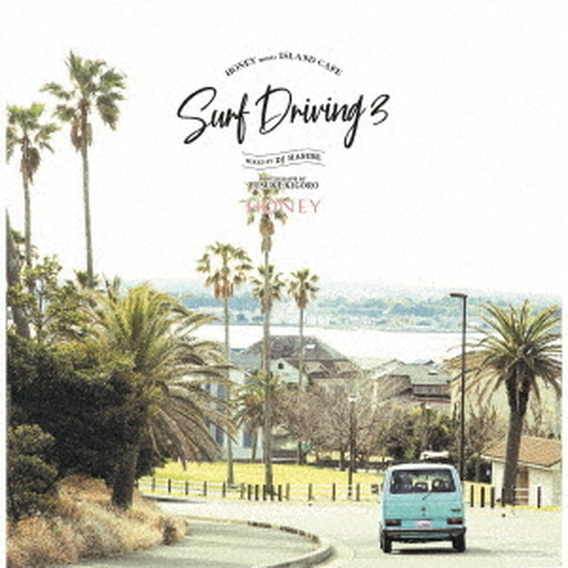 HONEY　meets　ISLAND　CAFE　SURF　DRIVING　3　Mixed　by　DJ　HASEBE（ＣＤ）
