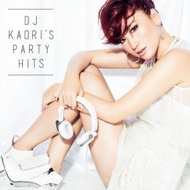 DJ KAORI&rsquo;S PARTY HITS（ＣＤ）