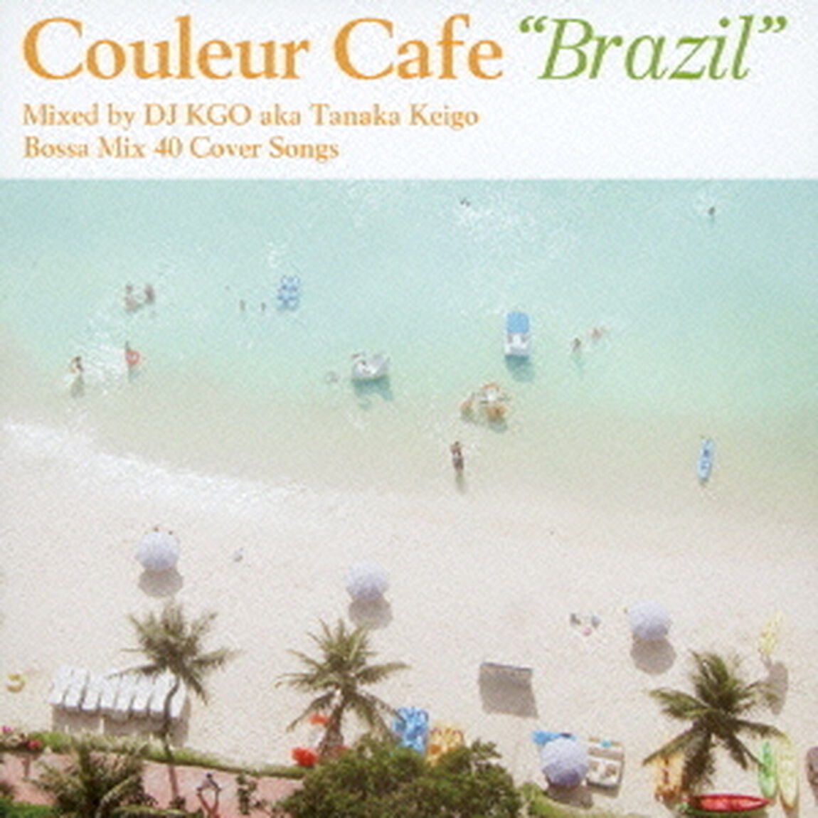 Couleur　Cafe　&ldquo;Brazil&rdquo;　Mixed　by　DJ　KGO　aka　Tanaka　Keigo　Bossa　Mix　40　Cover　Songs（ＣＤ）