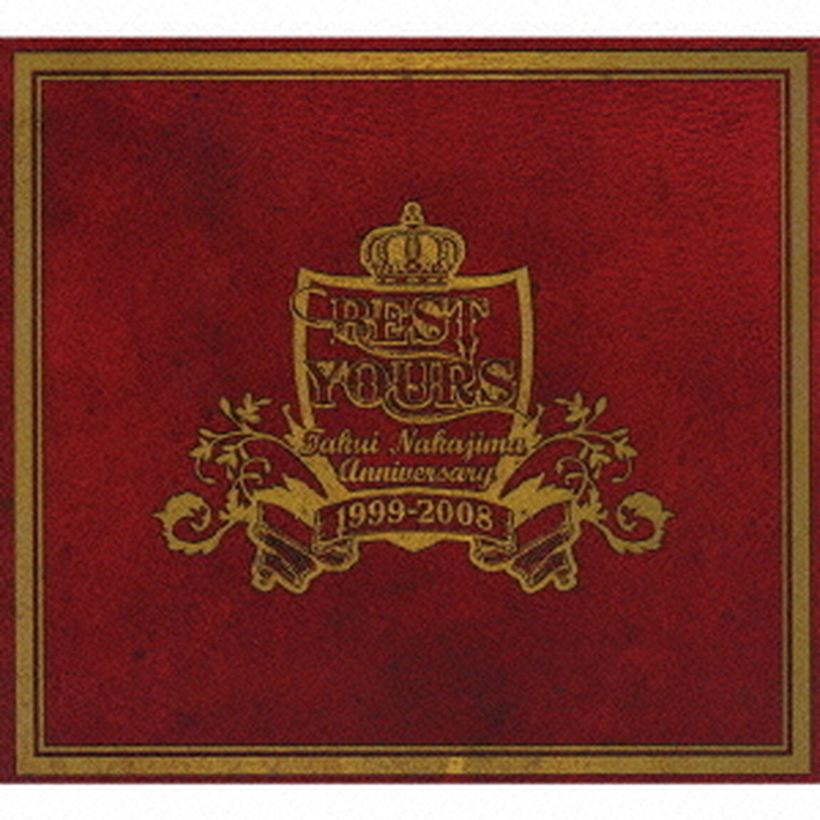 TAKUI　NAKAJIMA　Anniversary　1999－2008　BEST　YOURS（ＣＤ）