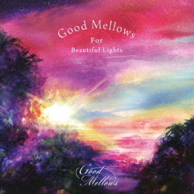 Good　Mellows　For　Beautiful　Lights（ＣＤ）
