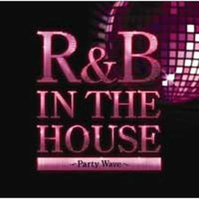 R&B In The House -Party Wave- mixed by DJ FUMI★YEAH！（ＣＤ）