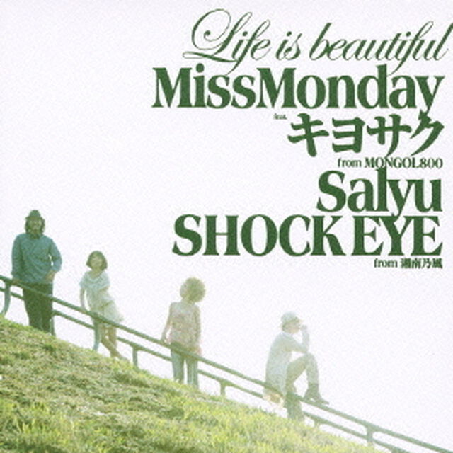 Life　is　beautiful　feat．キヨサク　from　MONGOL800，Salyu，SHOCK　EYE　from　湘南乃風（ＣＤ）