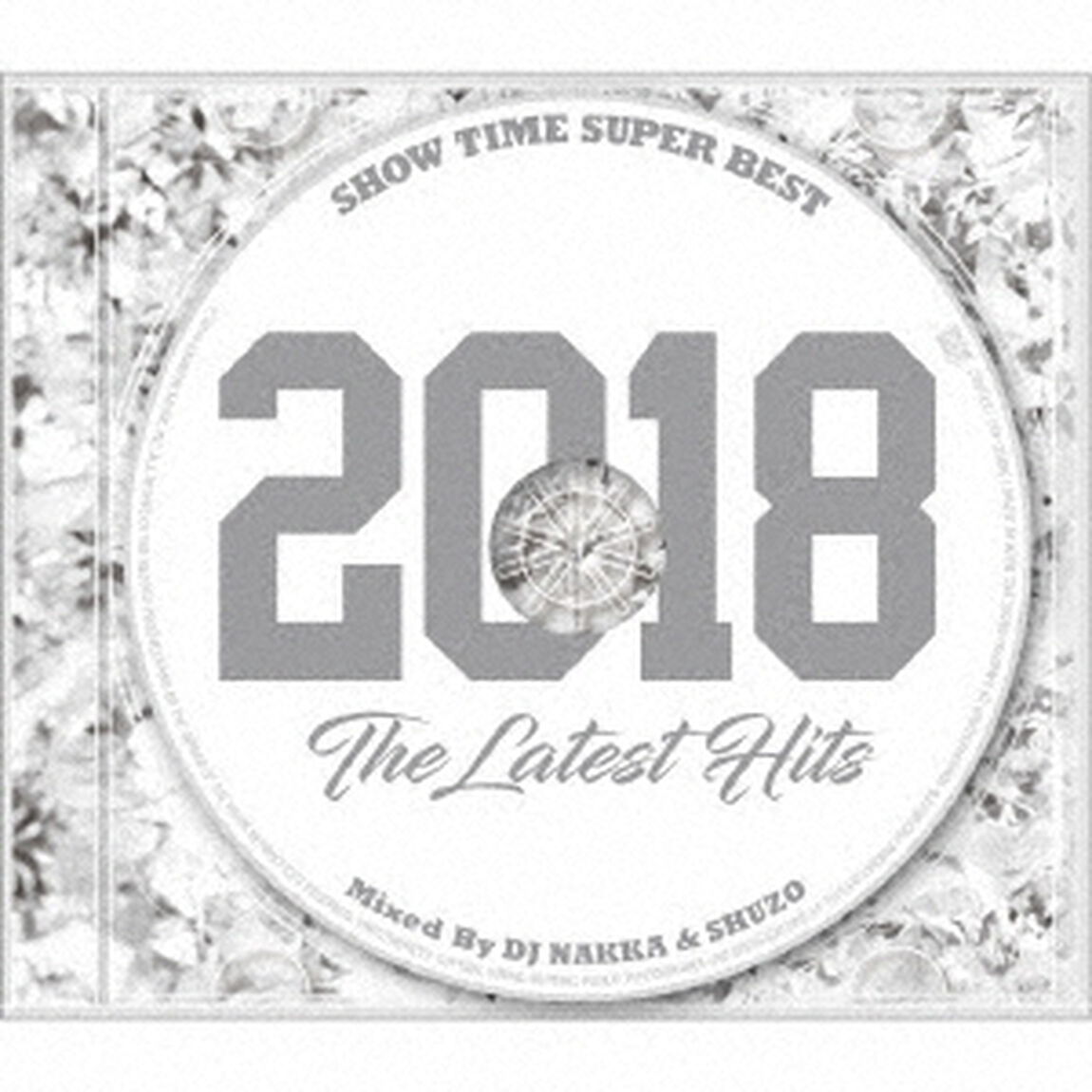 SHOW　TIME　SUPER　BEST　－2018　The　Latest　Hits－　Mixed　By　DJ　NAKKA　＆　SHUZO（ＣＤ）