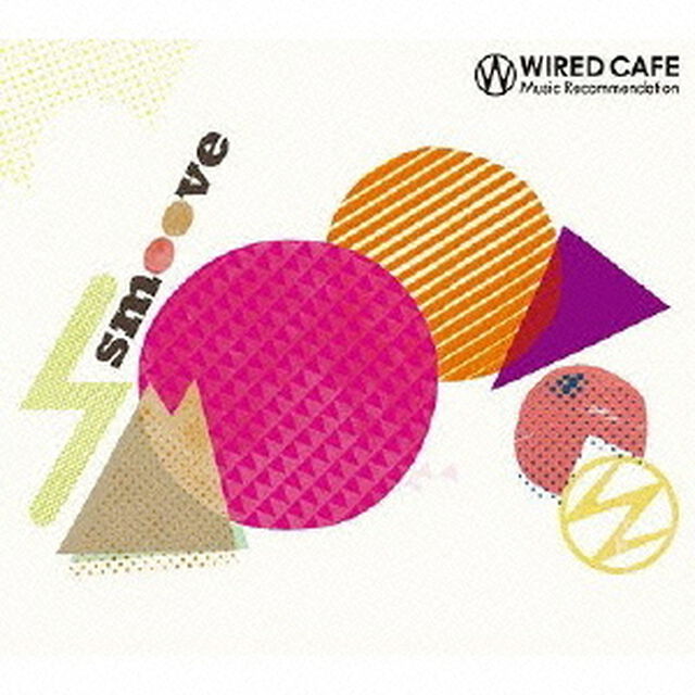 WIRED　CAFE　Music　Recommendation　smoove（ＣＤ）