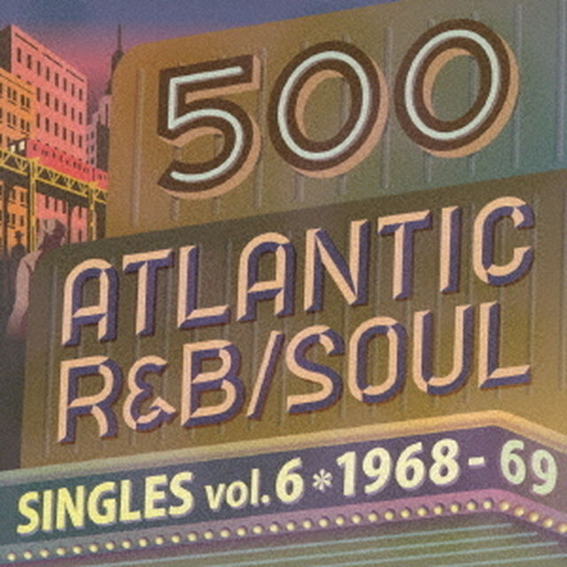 500　アトランティック・R＆B／ソウル・シングルズ　VOL．6＊1968－69（ＣＤ）