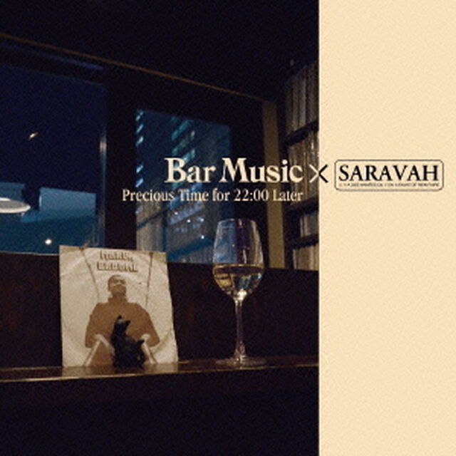 Bar　Music&times;SARAVAH　Precious　Time　for　22：00　Later（ＣＤ）